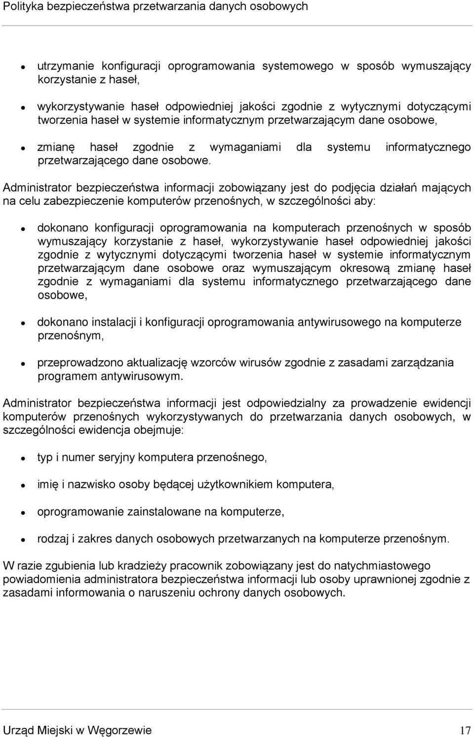 Administrator bezpieczeństwa informacji zobowiązany jest do podjęcia działań mających na celu zabezpieczenie komputerów przenośnych, w szczególności aby: dokonano konfiguracji oprogramowania na