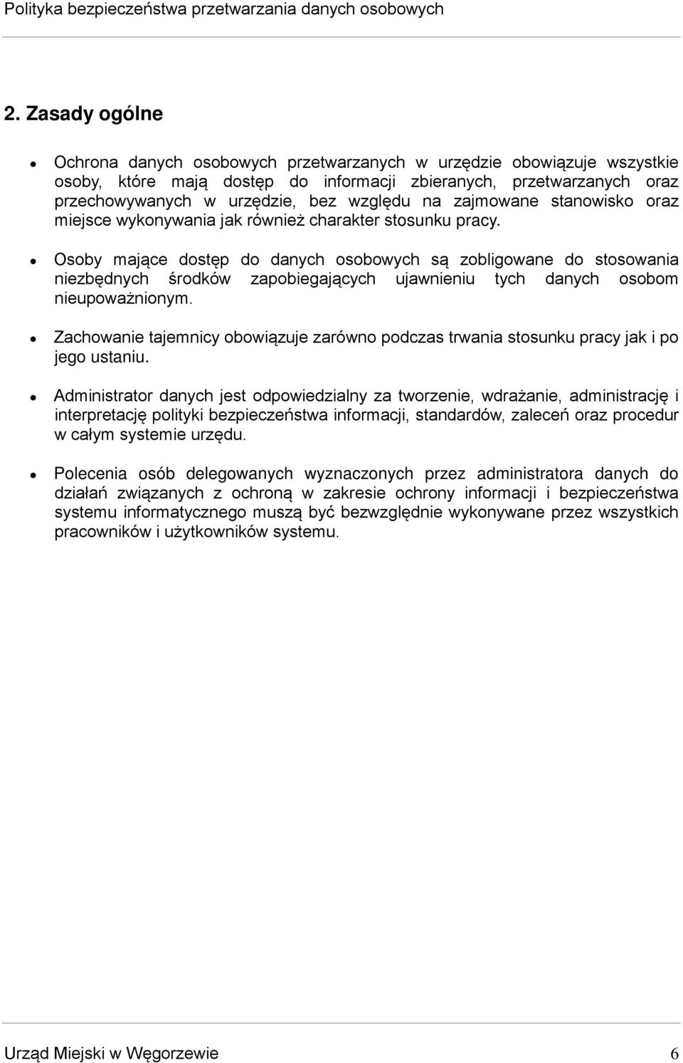 Osoby mające dostęp do danych osobowych są zobligowane do stosowania niezbędnych środków zapobiegających ujawnieniu tych danych osobom nieupoważnionym.