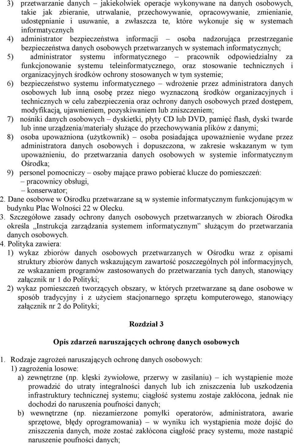 5) administrator systemu informatycznego pracownik odpowiedzialny za funkcjonowanie systemu teleinformatycznego, oraz stosowanie technicznych i organizacyjnych środków ochrony stosowanych w tym