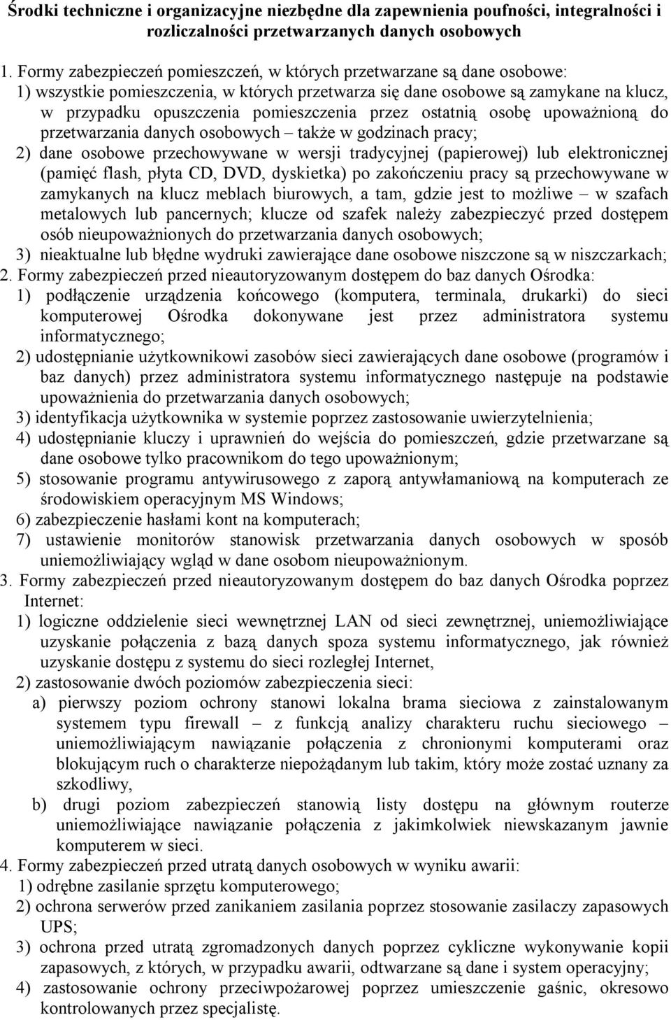 przez ostatnią osobę upoważnioną do przetwarzania danych osobowych także w godzinach pracy; 2) dane osobowe przechowywane w wersji tradycyjnej (papierowej) lub elektronicznej (pamięć flash, płyta CD,