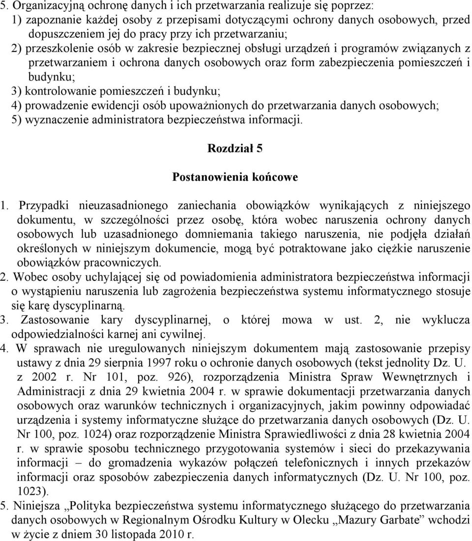 kontrolowanie pomieszczeń i budynku; 4) prowadzenie ewidencji osób upoważnionych do przetwarzania danych osobowych; 5) wyznaczenie administratora bezpieczeństwa informacji.