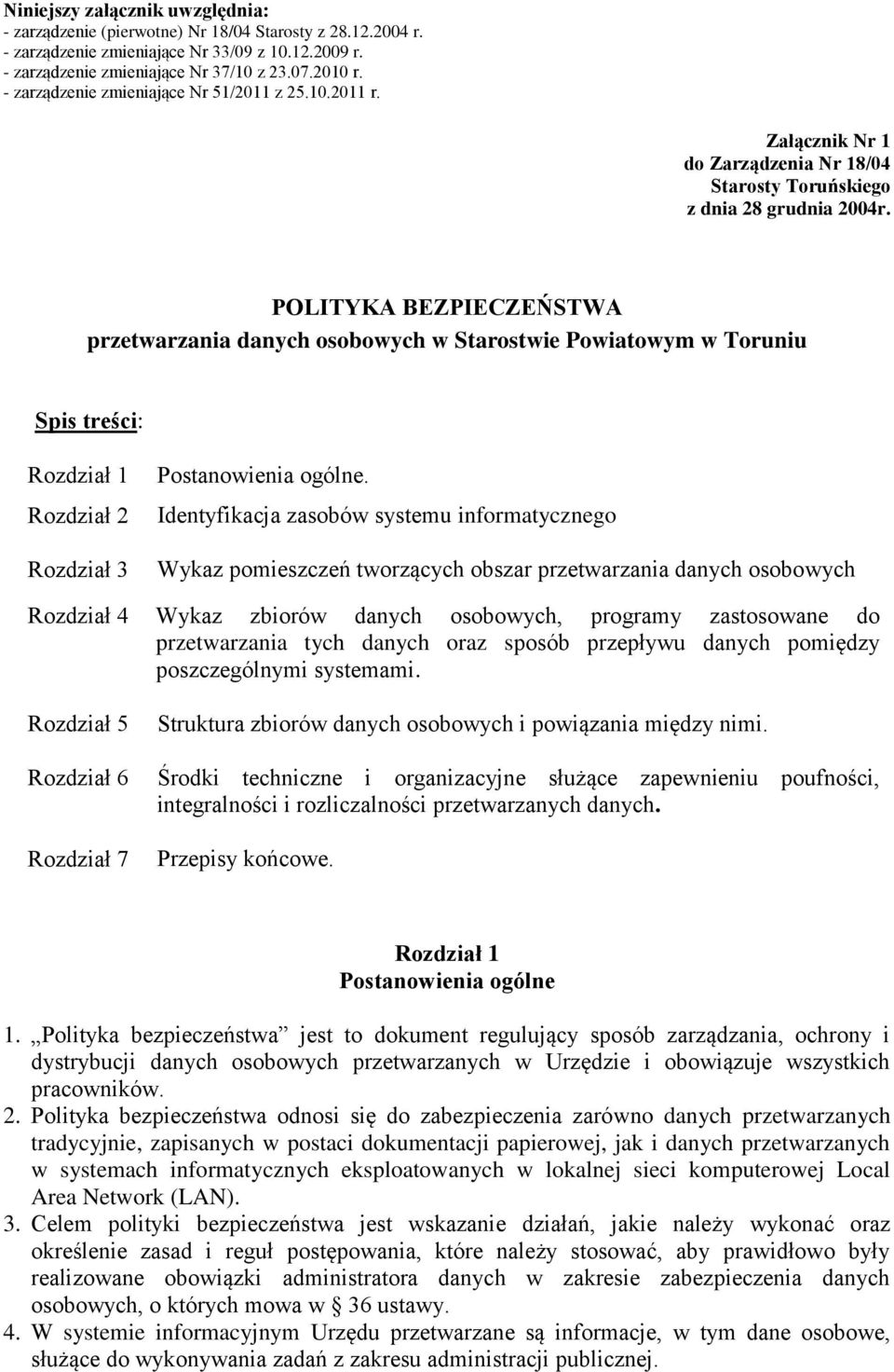 POLITYKA BEZPIECZEŃSTWA przetwarzania danych osobowych w Starostwie Powiatowym w Toruniu Spis treści: Rozdział 1 Rozdział 2 Rozdział 3 Postanowienia ogólne.