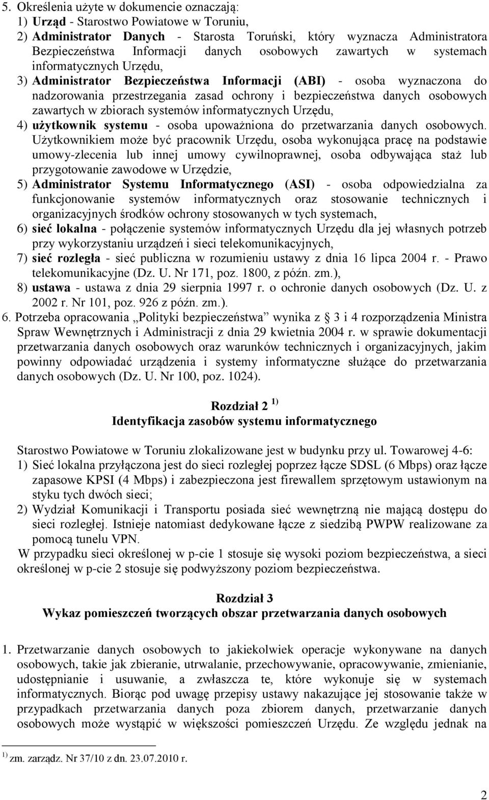 osobowych zawartych w zbiorach systemów informatycznych Urzędu, 4) użytkownik systemu - osoba upoważniona do przetwarzania danych osobowych.