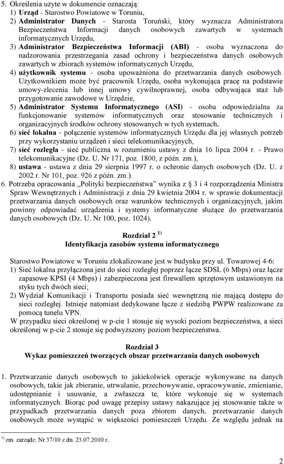 osobowych zawartych w zbiorach systemów informatycznych Urzędu, 4) użytkownik systemu - osoba upoważniona do przetwarzania danych osobowych.