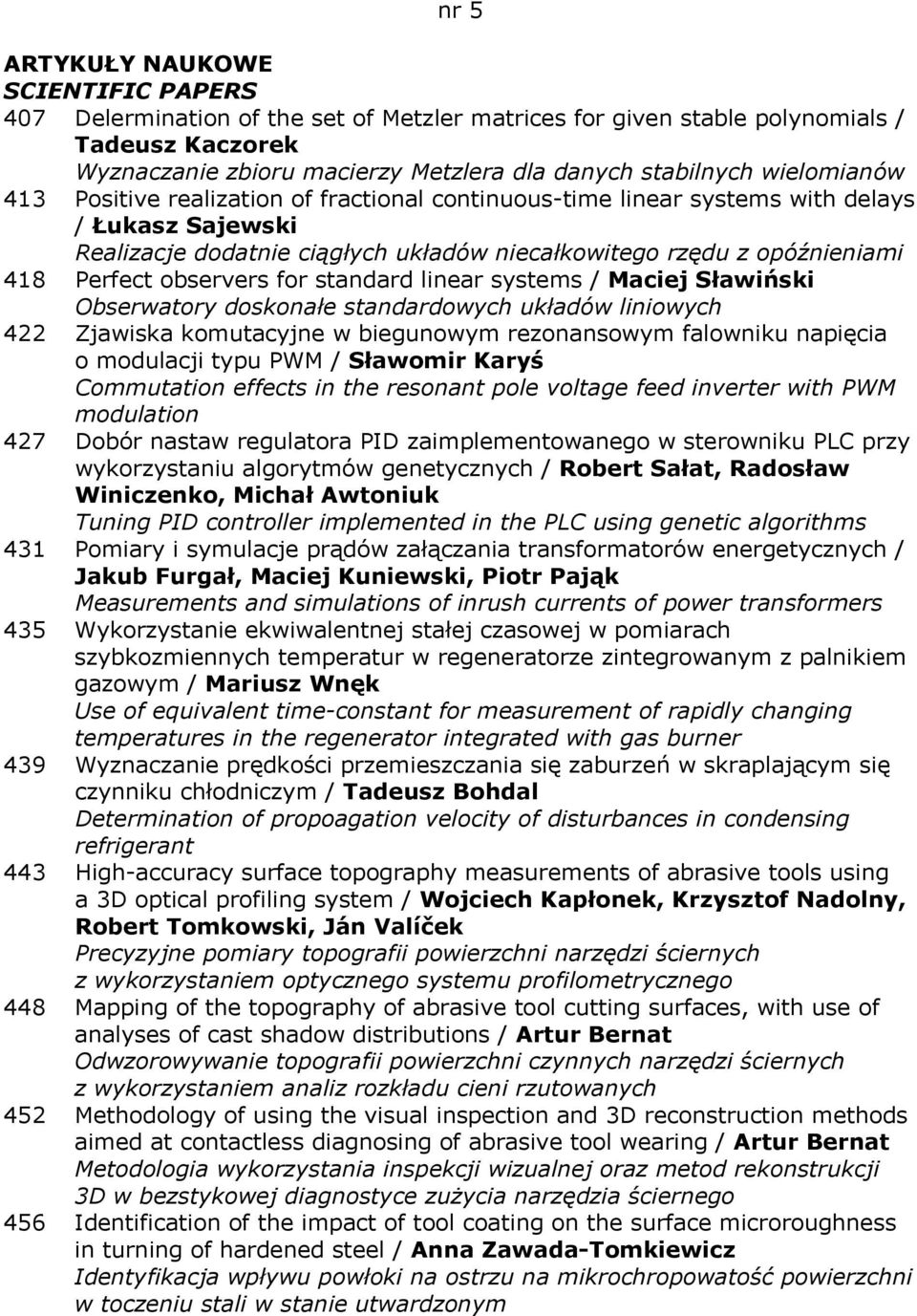 observers for standard linear systems / Maciej Sławiński Obserwatory doskonałe standardowych układów liniowych 422 Zjawiska komutacyjne w biegunowym rezonansowym falowniku napięcia o modulacji typu