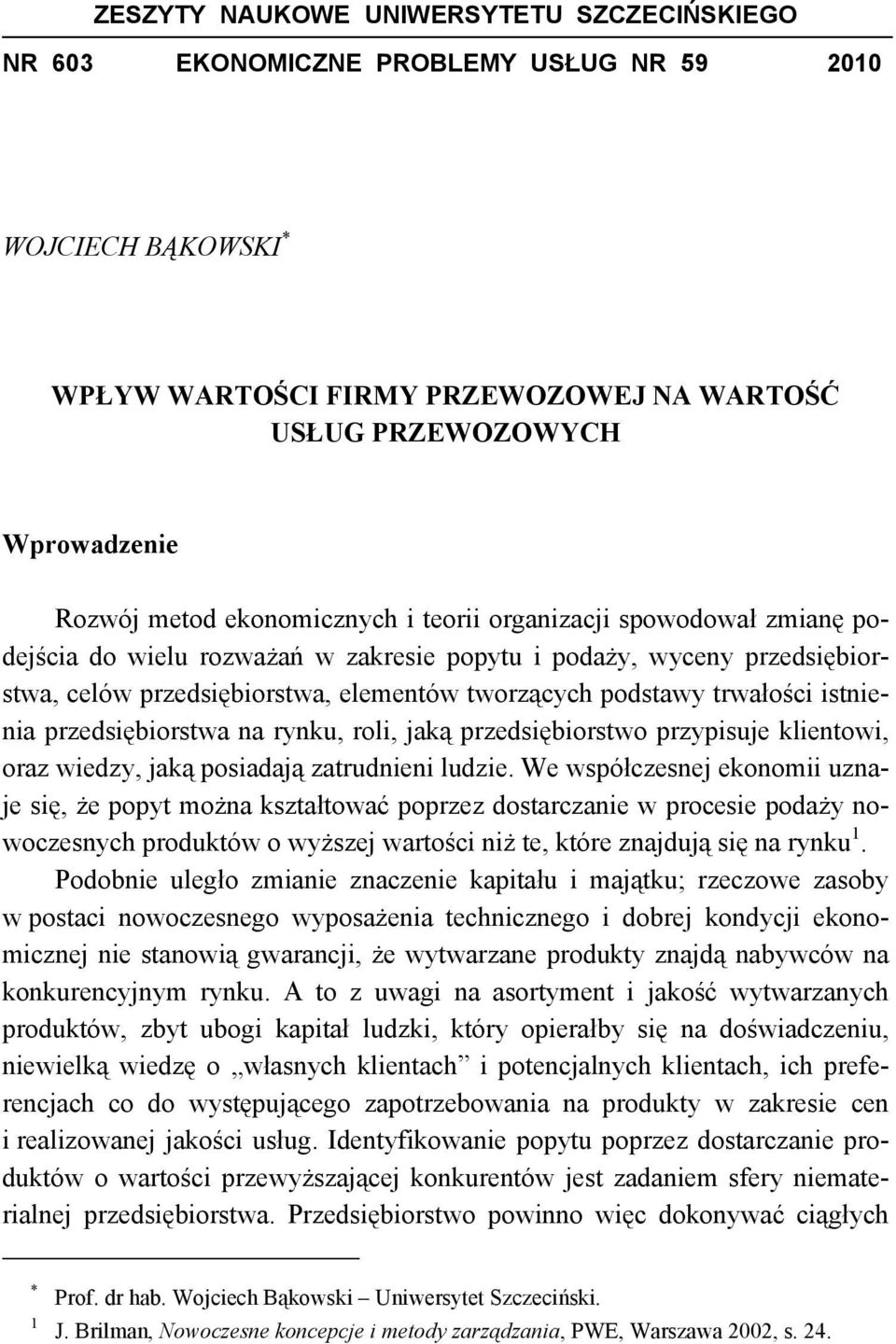istnienia przedsiębiorstwa na rynku, roli, jaką przedsiębiorstwo przypisuje klientowi, oraz wiedzy, jaką posiadają zatrudnieni ludzie.