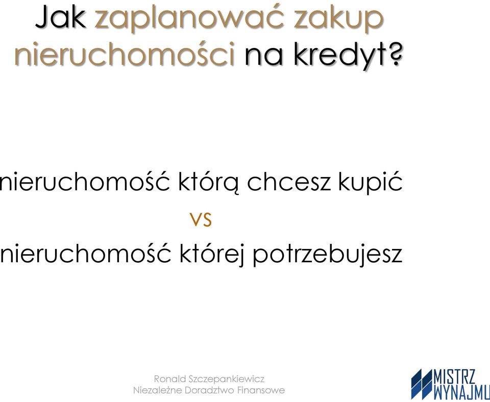 nieruchomość którą chcesz kupić vs