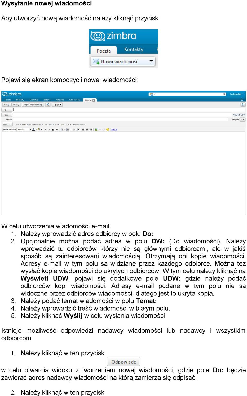 Należy wprowadzić tu odbiorców którzy nie są głównymi odbiorcami, ale w jakiś sposób są zainteresowani wiadomością. Otrzymają oni kopie wiadomości.