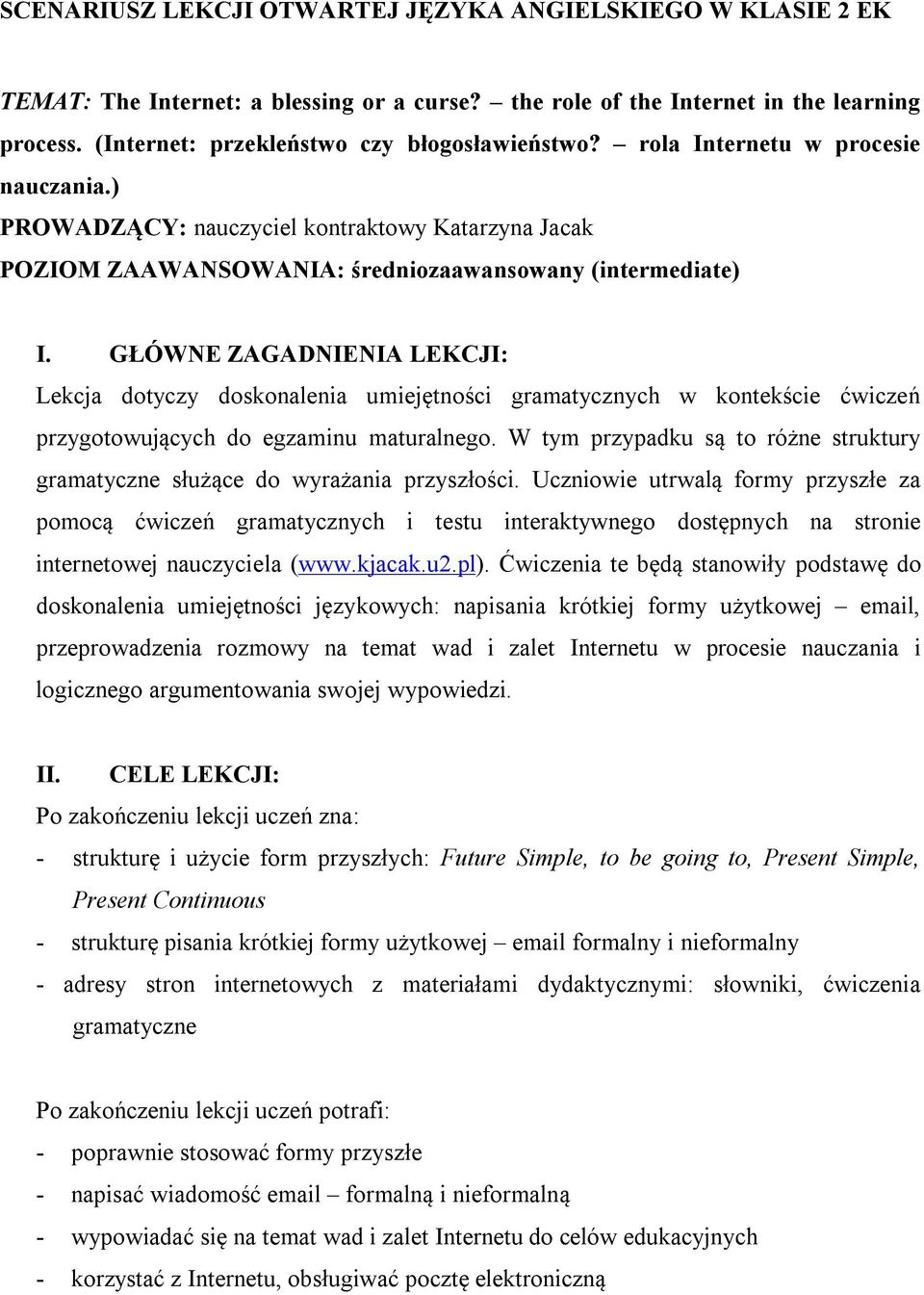 GŁÓWNE ZAGADNIENIA LEKCJI: Lekcja dotyczy doskonalenia umiejętności gramatycznych w kontekście ćwiczeń przygotowujących do egzaminu maturalnego.