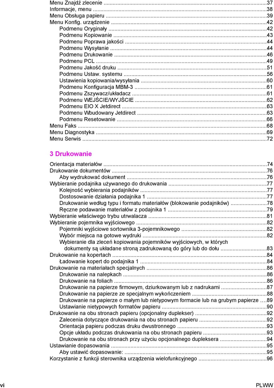 ..61 Podmenu WEJŚCIE/WYJŚCIE...62 Podmenu EIO X Jetdirect...63 Podmenu Wbudowany Jetdirect...63 Podmenu Resetowanie...66 Menu Faks...68 Menu Diagnostyka...69 Menu Serwis.