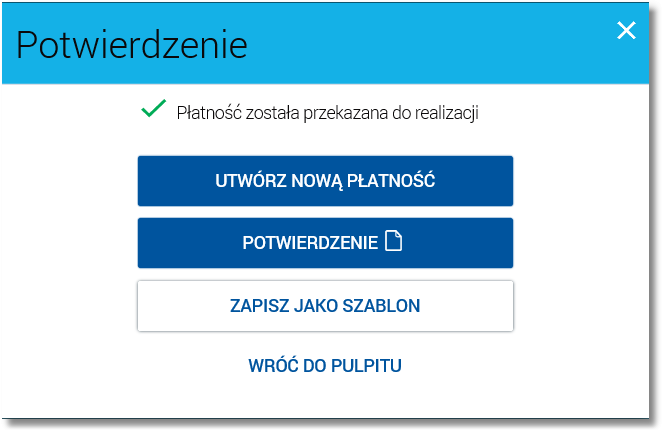 Po dokonaniu akceptacji (użyciu przycisku [AKCEPTUJ]), użytkownikowi wyświetlane jest potwierdzenie przekazania dyspozycji do realizacji wraz z następującymi przyciskami: [UTWÓRZ NOWĄ PŁATNOŚĆ] -