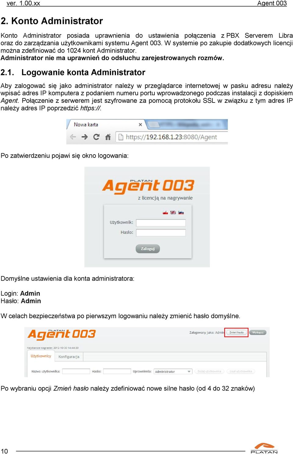 24 kont Administrator. Administrator nie ma uprawnień do odsłuchu zarejestrowanych rozmów. 2.1.