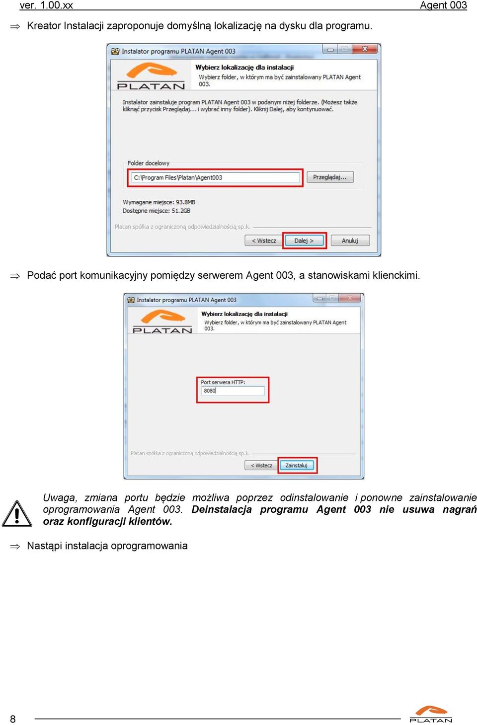 Uwaga, zmiana portu będzie możliwa poprzez odinstalowanie i ponowne zainstalowanie oprogramowania