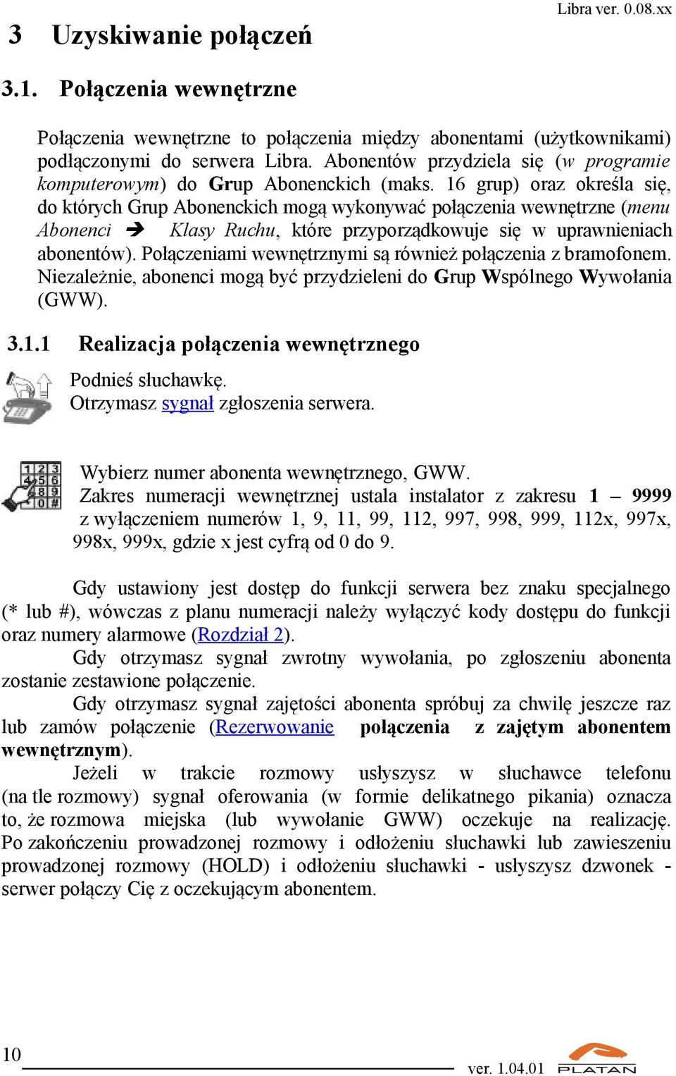 16 grup) oraz określa się, do których Grup Abonenckich mogą wykonywać połączenia wewnętrzne (menu Abonenci Klasy Ruchu, które przyporządkowuje się w uprawnieniach abonentów).