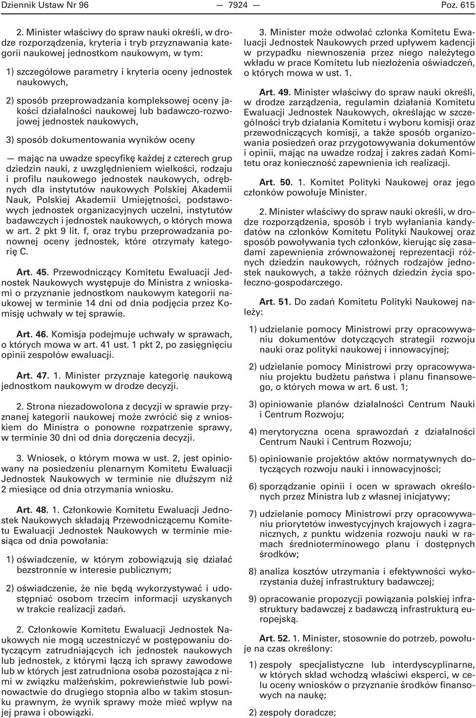 naukowych, 2) sposób przeprowadzania kompleksowej oceny jakości działalności naukowej lub badawczo-rozwojowej jednostek naukowych, 3) sposób dokumentowania wyników oceny mając na uwadze specyfikę