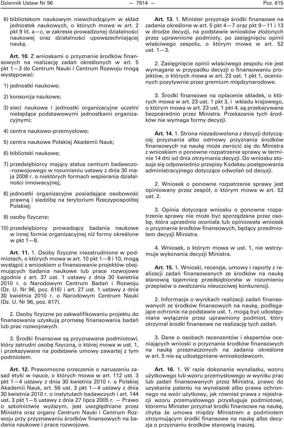 5 pkt 1 3 do Centrum Nauki i Centrum Rozwoju mogą występować: 1) jednostki naukowe; 2) konsorcja naukowe; 3) sieci naukowe i jednostki organizacyjne uczelni niebędące podstawowymi jednostkami