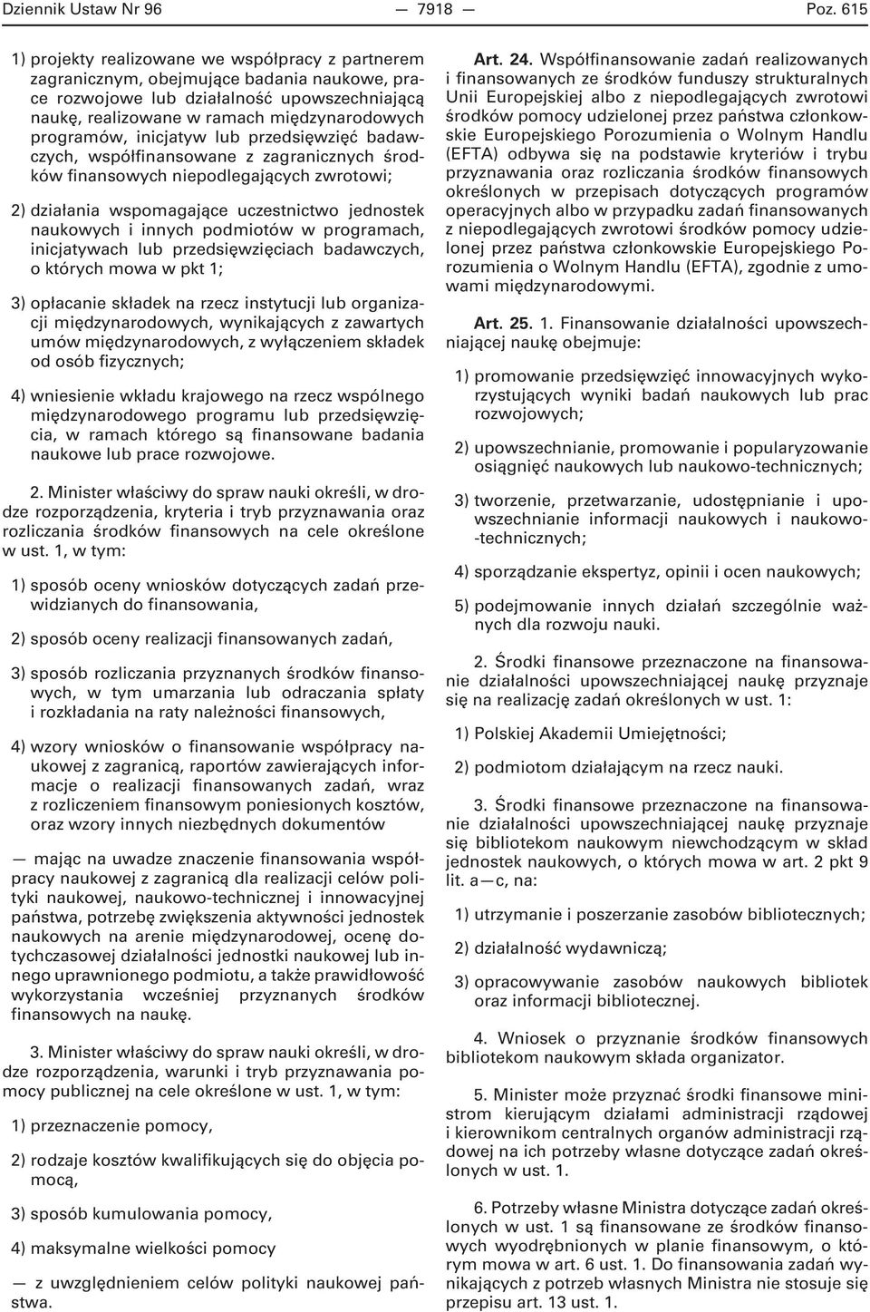 programów, inicjatyw lub przedsięwzięć badawczych, współfinansowane z zagranicznych środków finansowych niepodlegających zwrotowi; 2) działania wspomagające uczestnictwo jednostek naukowych i innych
