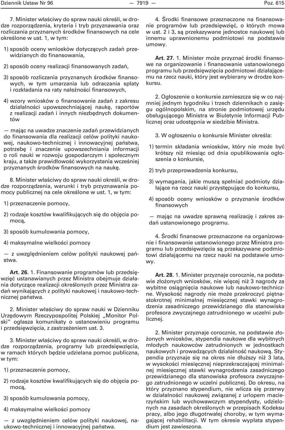 1, w tym: 1) sposób oceny wniosków dotyczących zadań przewidzianych do finansowania, 2) sposób oceny realizacji finansowanych zadań, 3) sposób rozliczania przyznanych środków finansowych, w tym