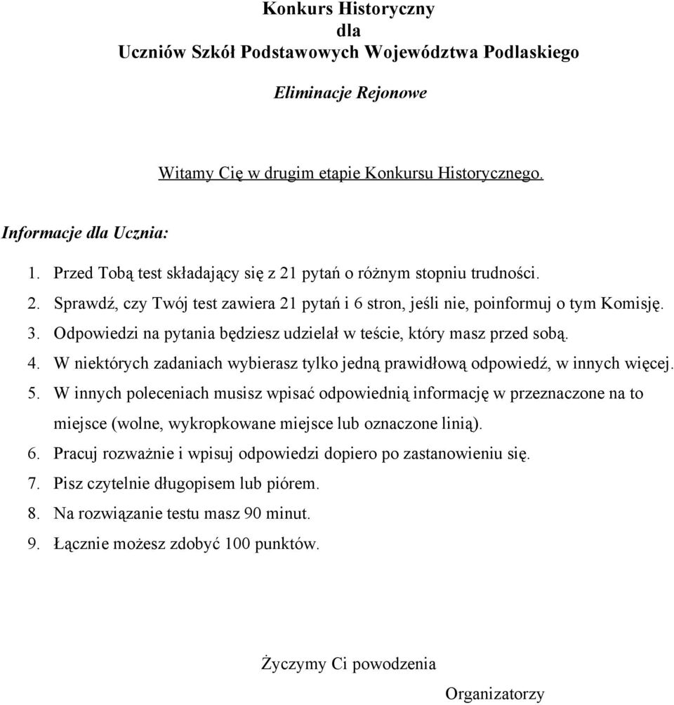 Odpowiedzi na pytania będziesz udzielał w teście, który masz przed sobą. 4. W niektórych zadaniach wybierasz tylko jedną prawidłową odpowiedź, w innych więcej. 5.