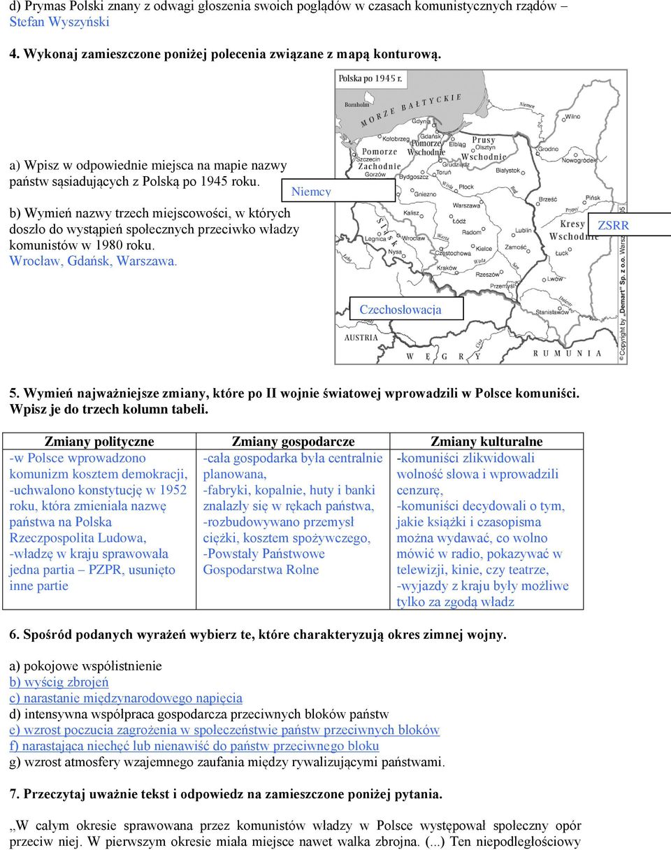 b) Wymień nazwy trzech miejscowości, w których doszło do wystąpień społecznych przeciwko władzy komunistów w 1980 roku. Wrocław, Gdańsk, Warszawa. Niemcy ZSRR Czechosłowacja 5.