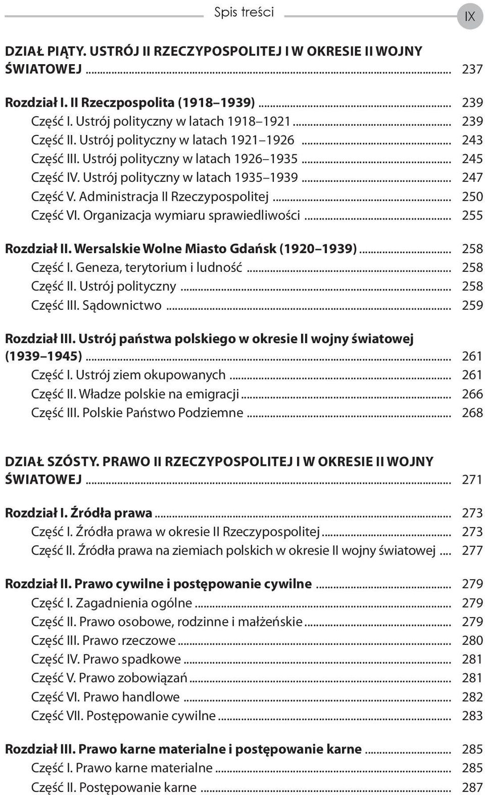 Administracja II Rzeczypospolitej... 250 Część VI. Organizacja wymiaru sprawiedliwości... 255 Rozdział II. Wersalskie Wolne Miasto Gdańsk (1920 1939)... 258 Część I. Geneza, terytorium i ludność.