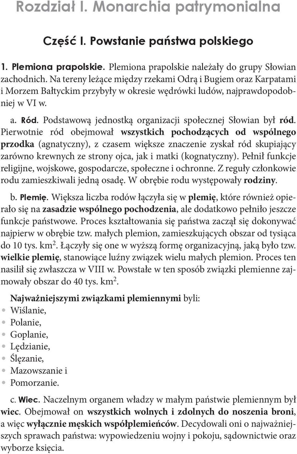 Podstawową jednostką organizacji społecznej Słowian był ród.