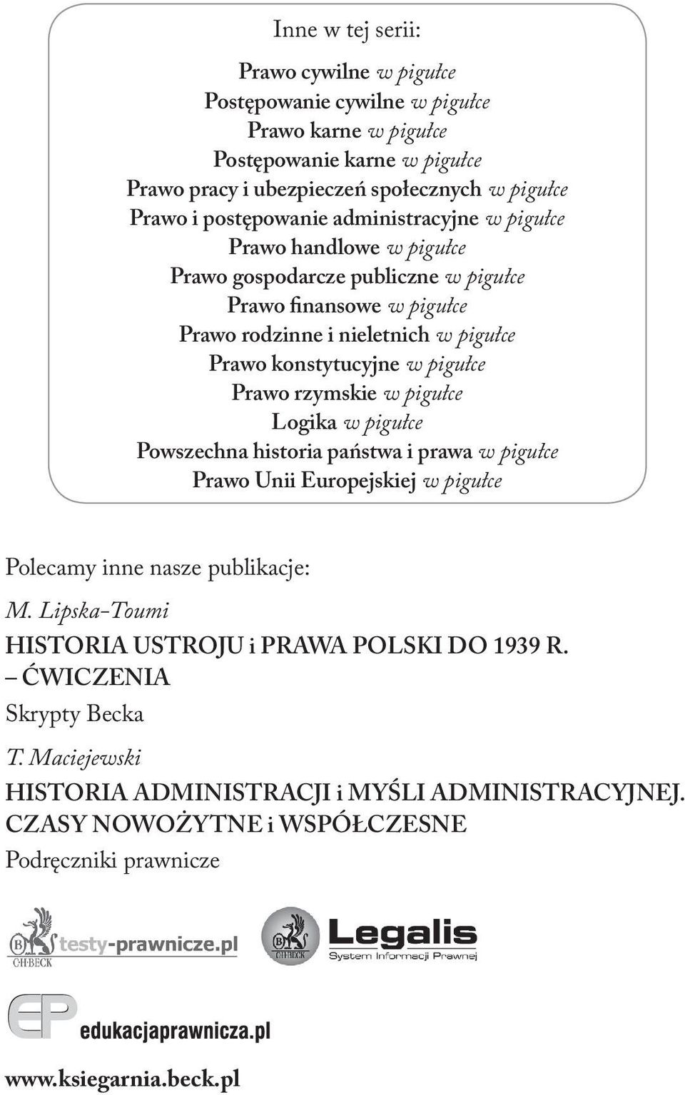 pigułce Prawo rzymskie w pigułce Logika w pigułce Powszechna historia państwa i prawa w pigułce Prawo Unii Europejskiej w pigułce Polecamy inne nasze publikacje: M.