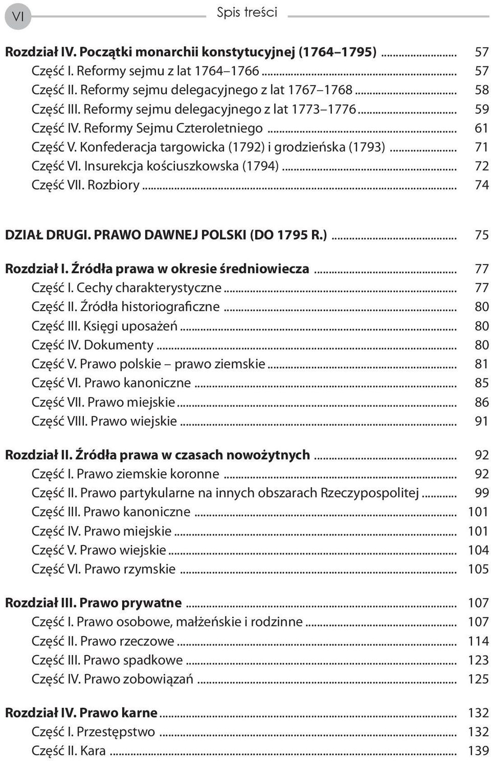 Insurekcja kościuszkowska (1794)... 72 Część VII. Rozbiory... 74 DZIAŁ DRUGI. PRAWO DAWNEJ POLSKI (DO 1795 R.)... 75 Rozdział I. Źródła prawa w okresie średniowiecza... 77 Część I.