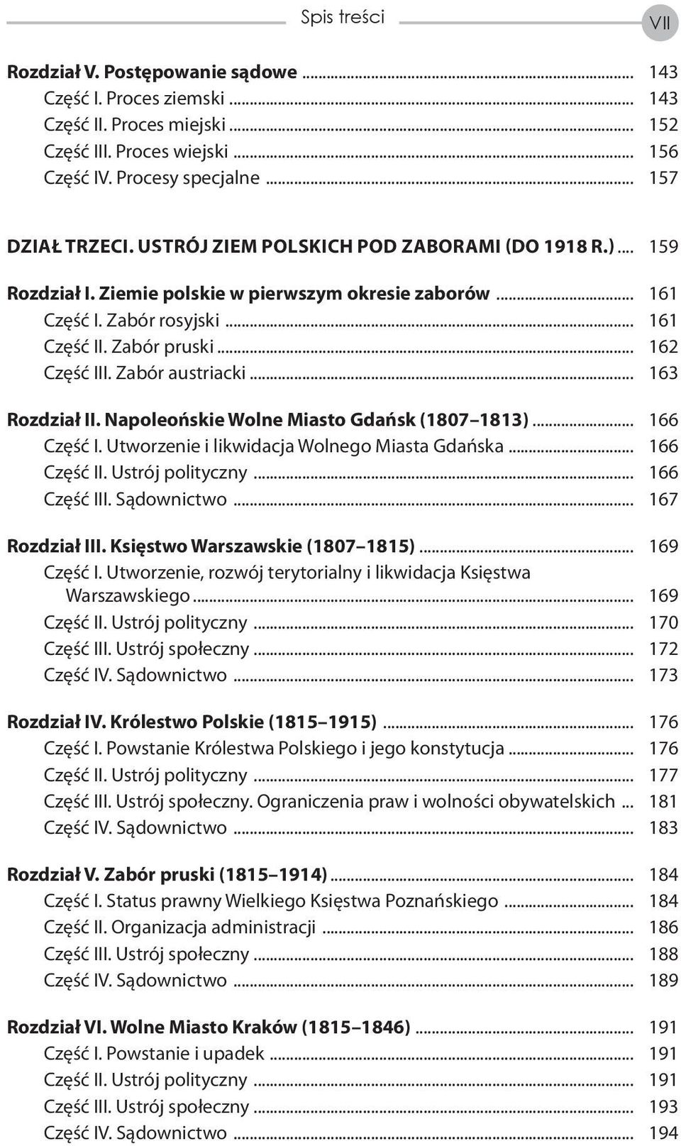 Zabór austriacki... 163 Rozdział II. Napoleońskie Wolne Miasto Gdańsk (1807 1813)... 166 Część I. Utworzenie i likwidacja Wolnego Miasta Gdańska... 166 Część II. Ustrój polityczny... 166 Część III.