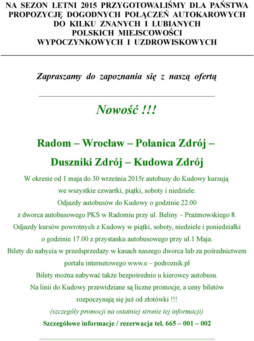 !! Radom Wrocław Polanica Zdrój Duszniki Zdrój Kudowa Zdrój W okresie od 1 maja do 30 września 2015r autobusy do Kudowy kursują we wszystkie czwartki, piątki, soboty i niedziele.