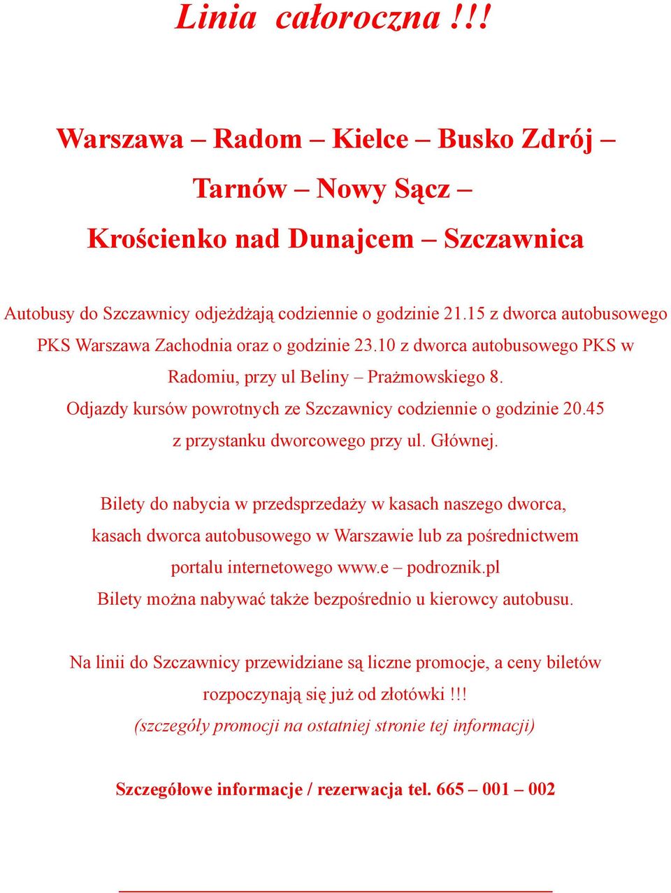 15 z dworca autobusowego PKS Warszawa Zachodnia oraz o godzinie 23.10 z dworca autobusowego PKS w Radomiu, przy ul Beliny Prażmowskiego 8.