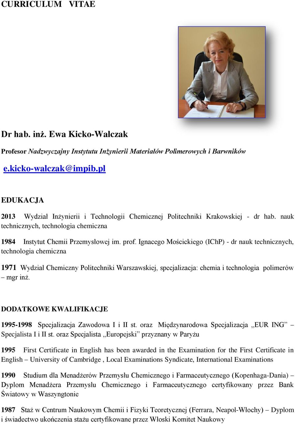 Ignacego Mościckiego (IChP) - dr nauk technicznych, technologia chemiczna 1971 Wydział Chemiczny Politechniki Warszawskiej, specjalizacja: chemia i technologia polimerów mgr inż.