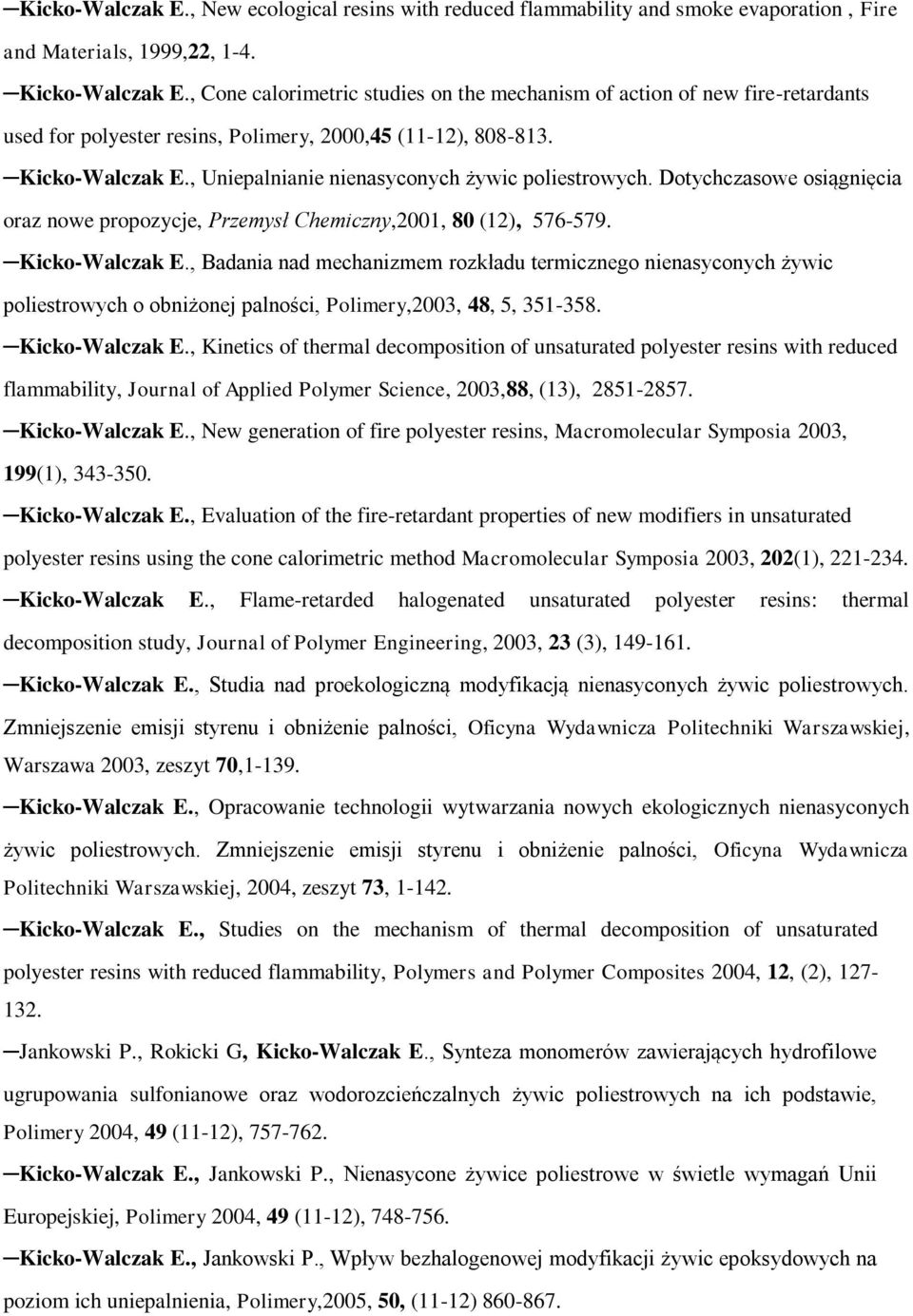 , Uniepalnianie nienasyconych żywic poliestrowych. Dotychczasowe osiągnięcia oraz nowe propozycje, Przemysł Chemiczny,2001, 80 (12), 576-579. Kicko-Walczak E.