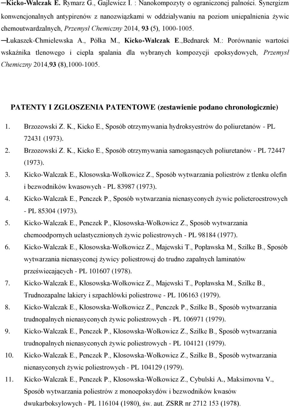 , Kicko-Walczak E.,Bednarek M.: Porównanie wartości wskaźnika tlenowego i ciepła spalania dla wybranych kompozycji epoksydowych, Przemysł Chemiczny 2014,93 (8),1000-1005.