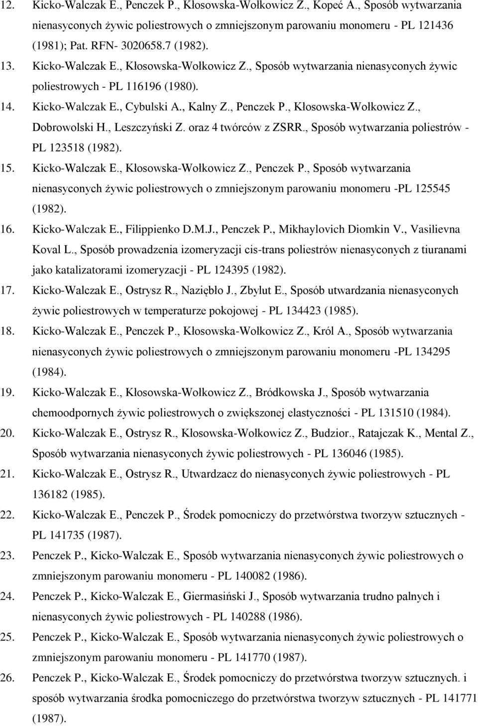 , Kłosowska-Wołkowicz Z., Dobrowolski H., Leszczyński Z. oraz 4 twórców z ZSRR., Sposób wytwarzania poliestrów - PL 123518 (1982). 15. Kicko-Walczak E., Kłosowska-Wołkowicz Z., Penczek P.