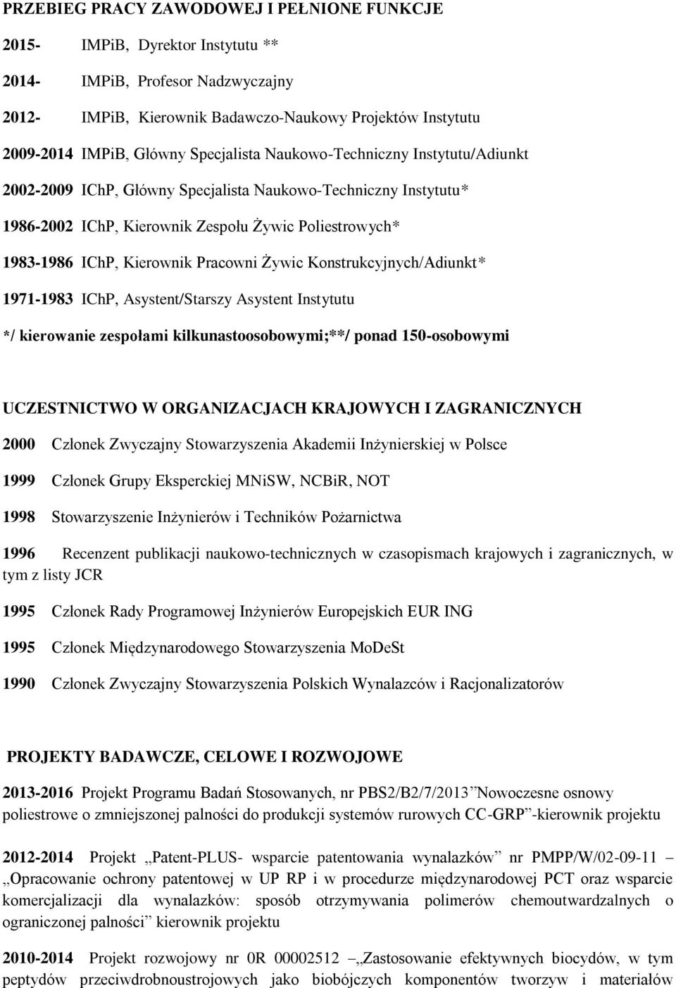 Pracowni Żywic Konstrukcyjnych/Adiunkt* 1971-1983 IChP, Asystent/Starszy Asystent Instytutu */ kierowanie zespołami kilkunastoosobowymi;**/ ponad 150-osobowymi UCZESTNICTWO W ORGANIZACJACH KRAJOWYCH