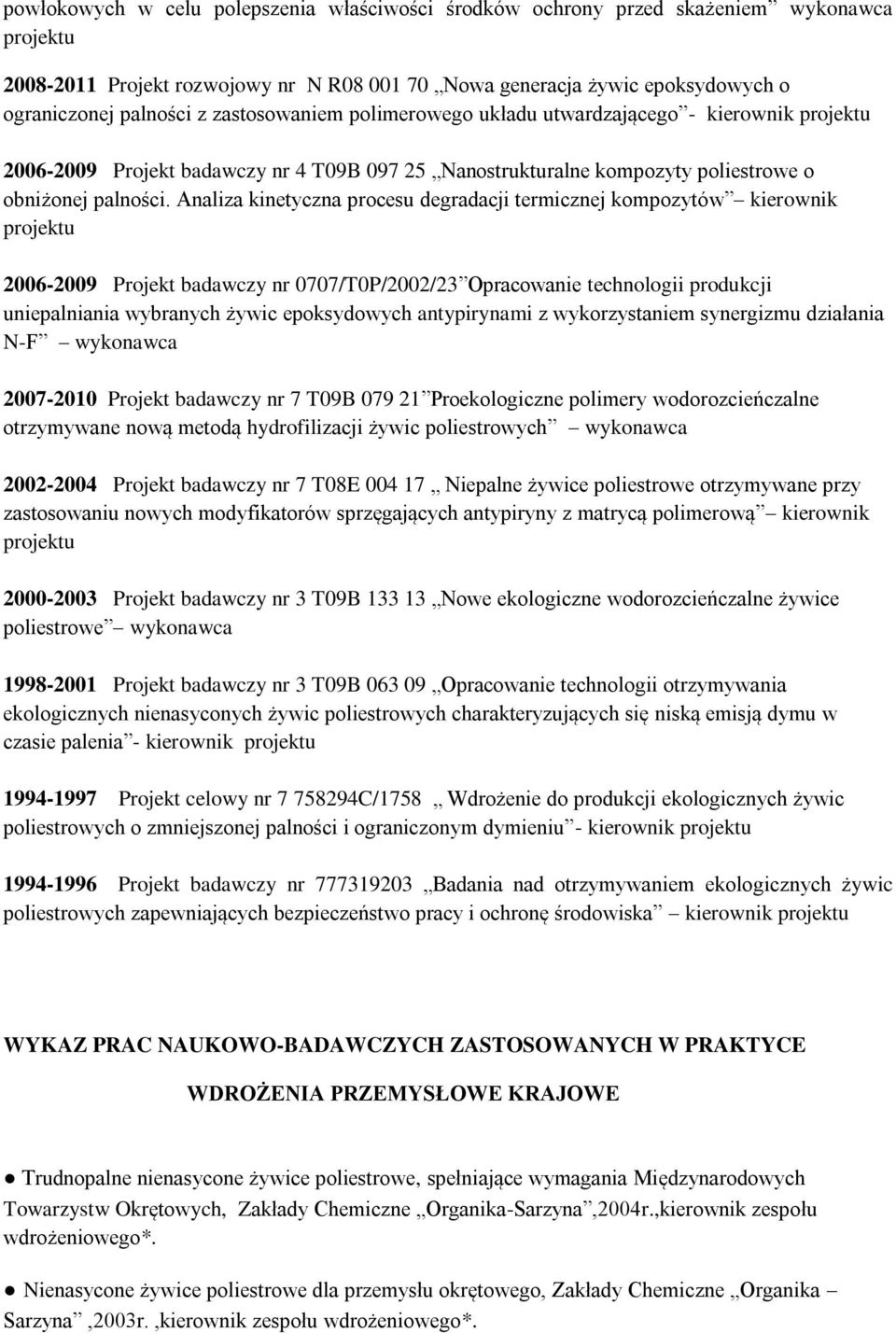 Analiza kinetyczna procesu degradacji termicznej kompozytów kierownik projektu 2006-2009 Projekt badawczy nr 0707/T0P/2002/23 Opracowanie technologii produkcji uniepalniania wybranych żywic