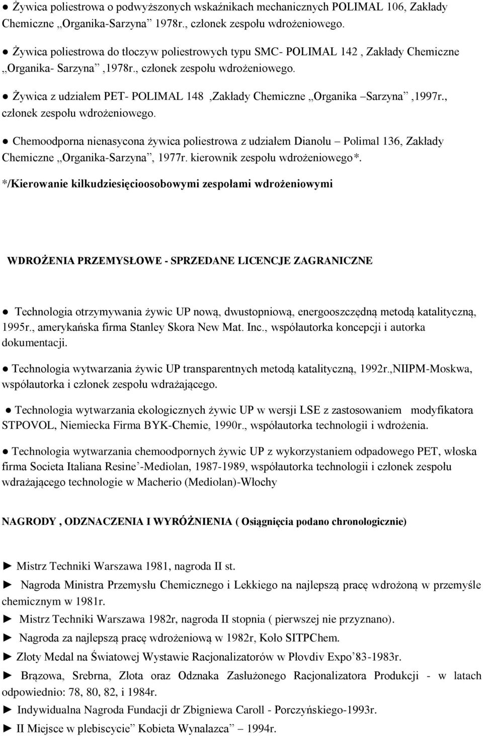 Żywica z udziałem PET- POLIMAL 148,Zakłady Chemiczne Organika Sarzyna,1997r., członek zespołu wdrożeniowego.