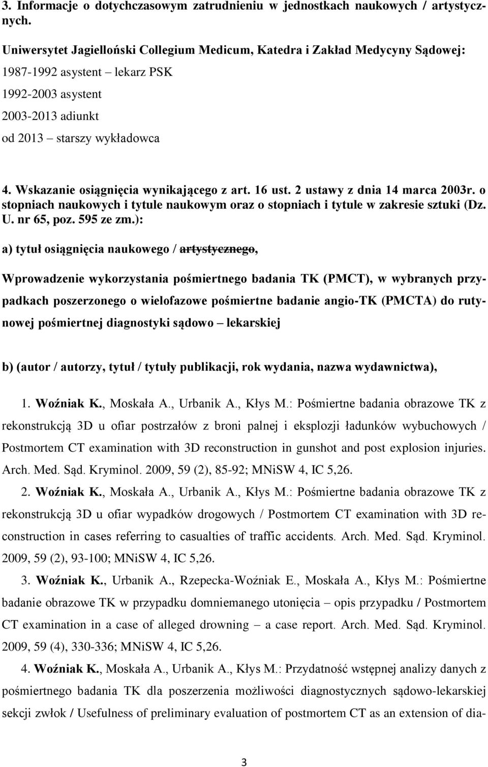 Wskazanie osiągnięcia wynikającego z art. 16 ust. 2 ustawy z dnia 14 marca 2003r. o stopniach naukowych i tytule naukowym oraz o stopniach i tytule w zakresie sztuki (Dz. U. nr 65, poz. 595 ze zm.