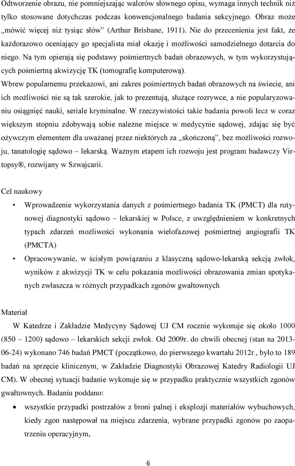 Na tym opierają się podstawy pośmiertnych badań obrazowych, w tym wykorzystujących pośmiertną akwizycję TK (tomografię komputerową).