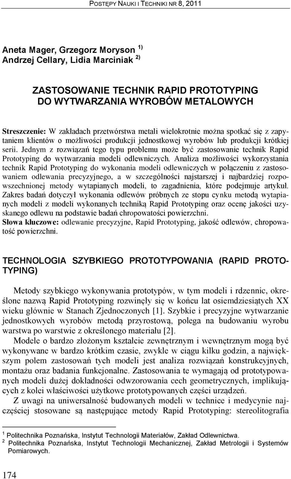 Jednym z rozwiązań tego typu problemu może być zastosowanie technik Rapid Prototyping do wytwarzania modeli odlewniczych.