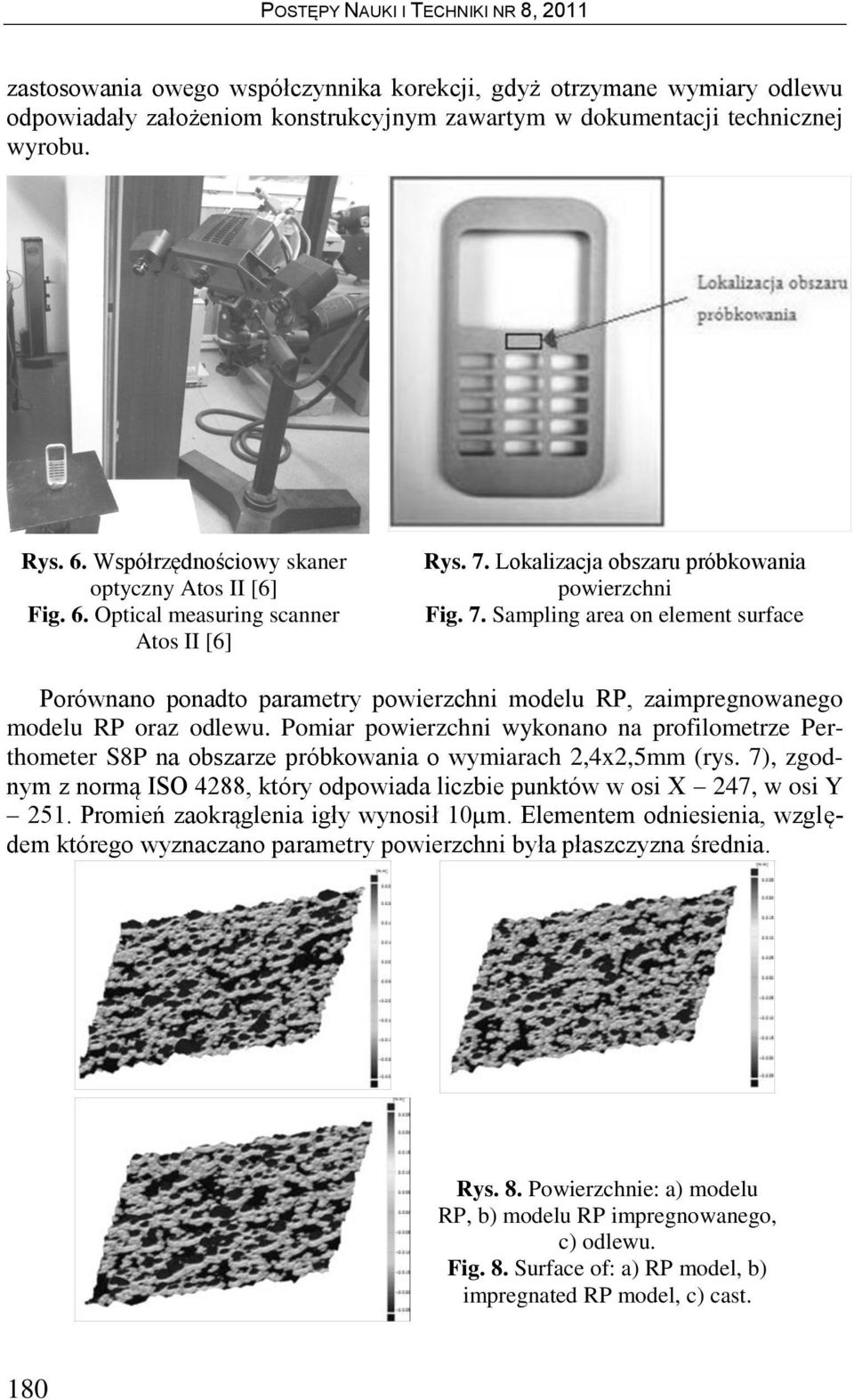 Lokalizacja obszaru próbkowania powierzchni Fig. 7. Sampling area on element surface Porównano ponadto parametry powierzchni modelu RP, zaimpregnowanego modelu RP oraz odlewu.