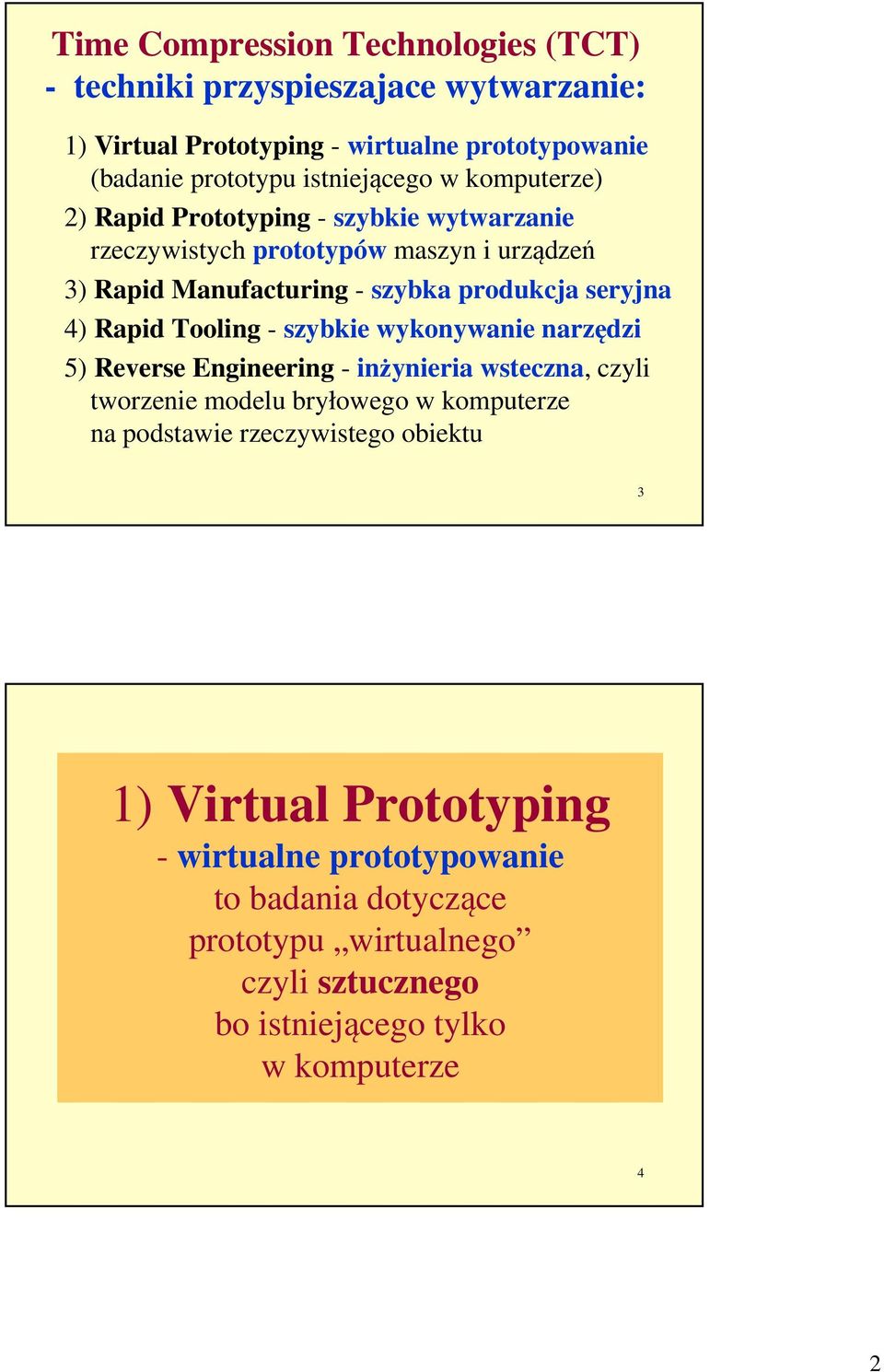 Tooling - szybkie wykonywanie narzędzi 5) Reverse Engineering - inżynieria wsteczna, czyli tworzenie modelu bryłowego w komputerze na podstawie rzeczywistego