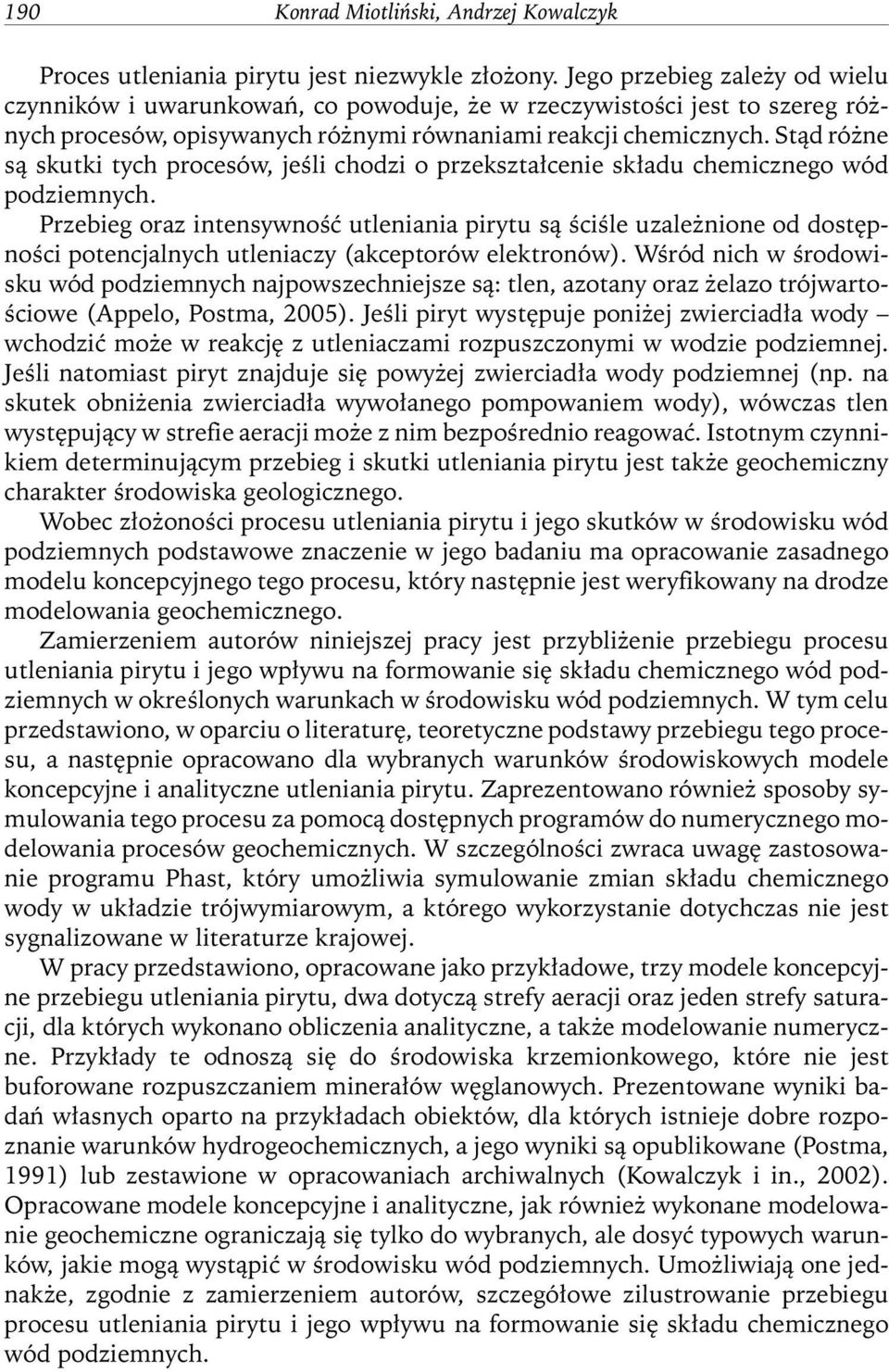 Stąd różne są skutki tych procesów, jeśli chodzi o przekształcenie składu chemicznego wód podziemnych.