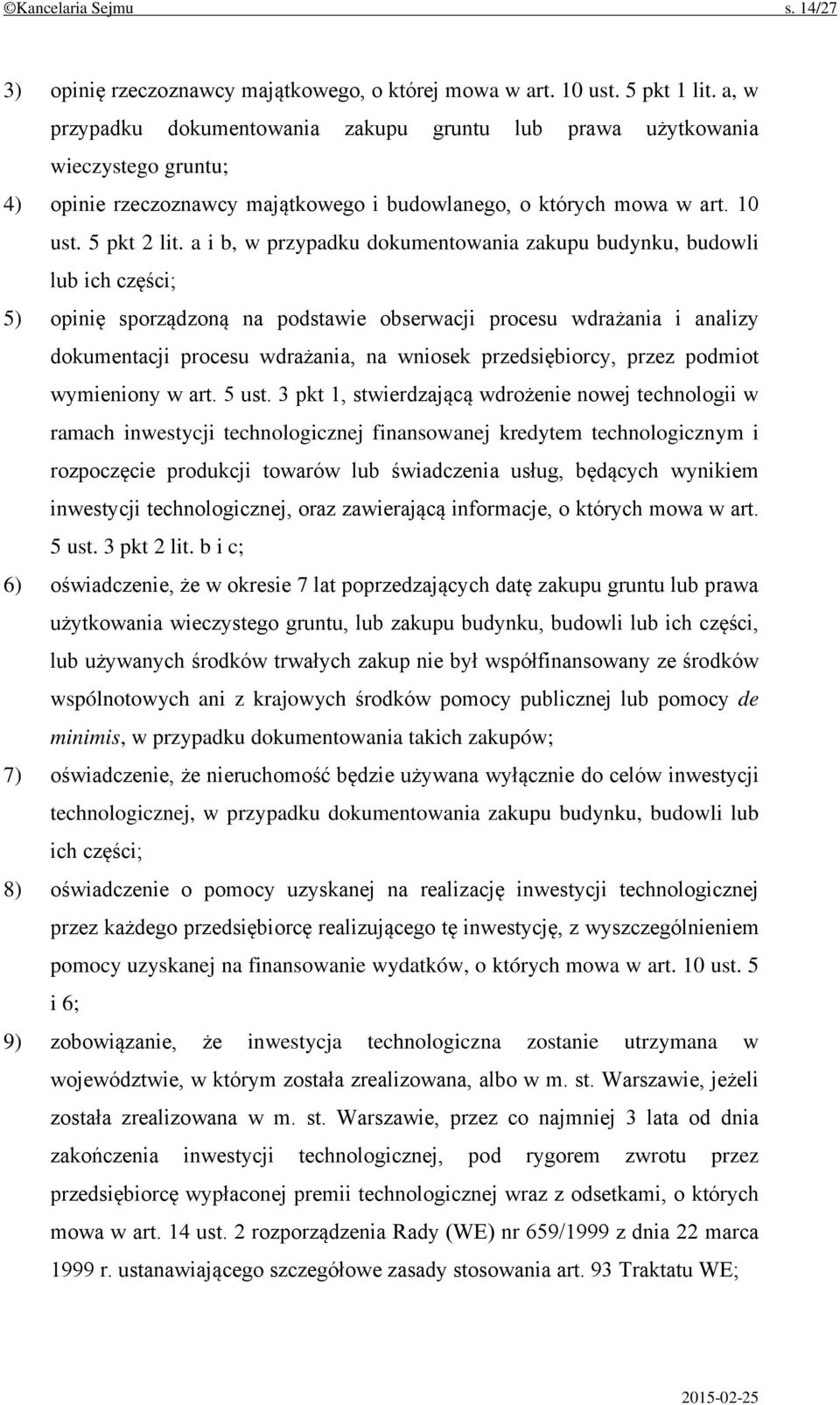 a i b, w przypadku dokumentowania zakupu budynku, budowli lub ich części; 5) opinię sporządzoną na podstawie obserwacji procesu wdrażania i analizy dokumentacji procesu wdrażania, na wniosek