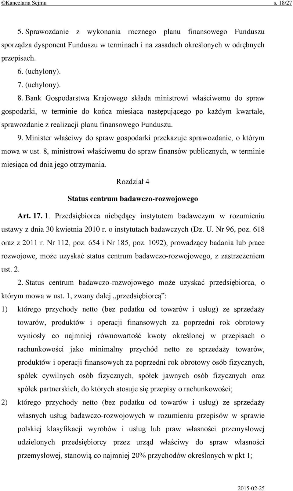 Bank Gospodarstwa Krajowego składa ministrowi właściwemu do spraw gospodarki, w terminie do końca miesiąca następującego po każdym kwartale, sprawozdanie z realizacji planu finansowego Funduszu. 9.