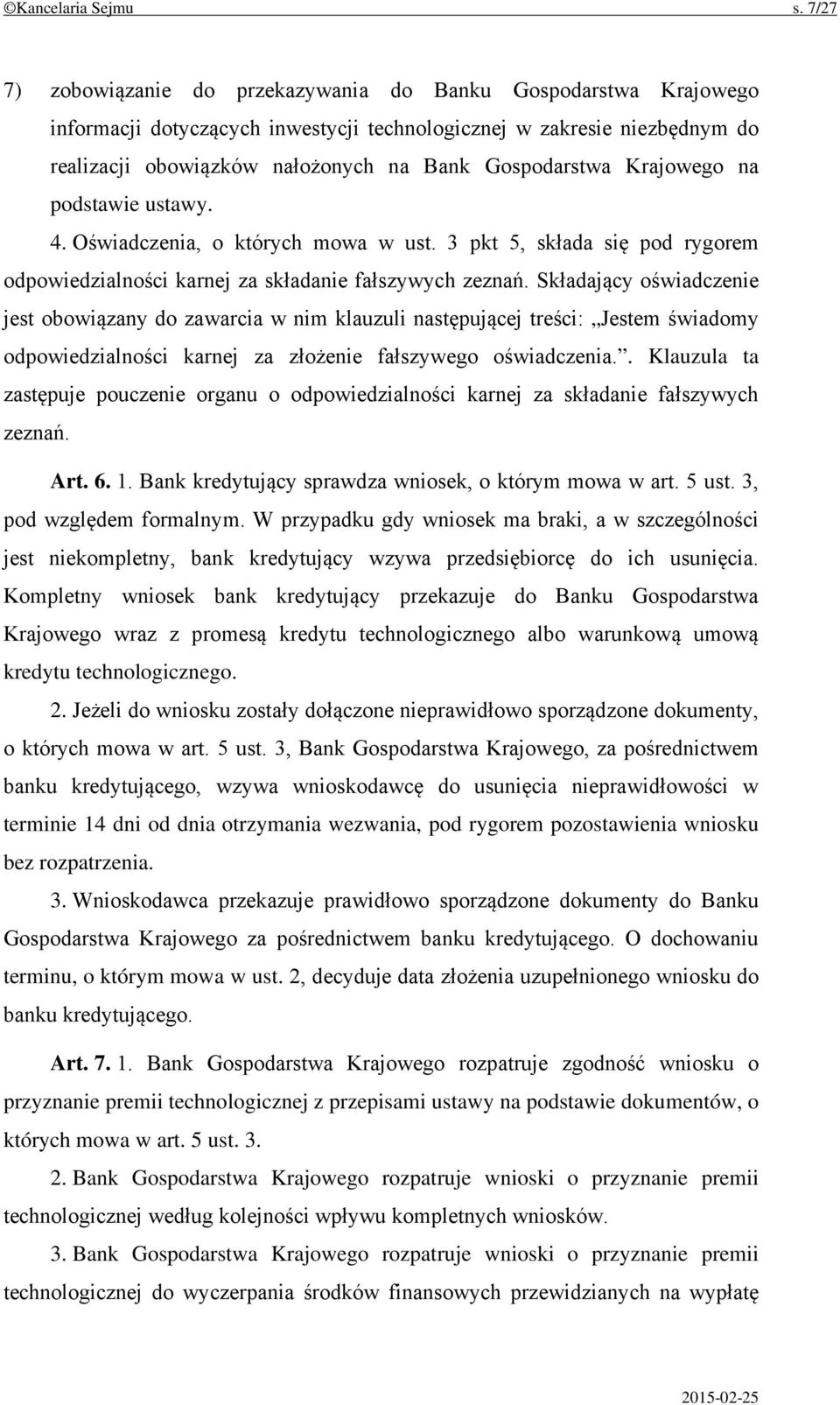 Krajowego na podstawie ustawy. 4. Oświadczenia, o których mowa w ust. 3 pkt 5, składa się pod rygorem odpowiedzialności karnej za składanie fałszywych zeznań.