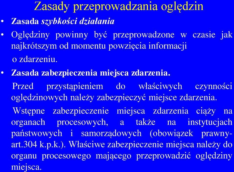 Przed przystąpieniem do właściwych czynności oględzinowych należy zabezpieczyć miejsce zdarzenia.
