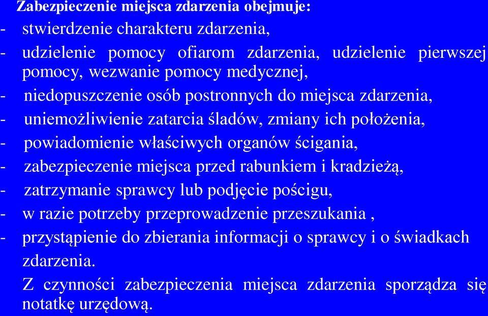 właściwych organów ścigania, - zabezpieczenie miejsca przed rabunkiem i kradzieżą, - zatrzymanie sprawcy lub podjęcie pościgu, - w razie potrzeby