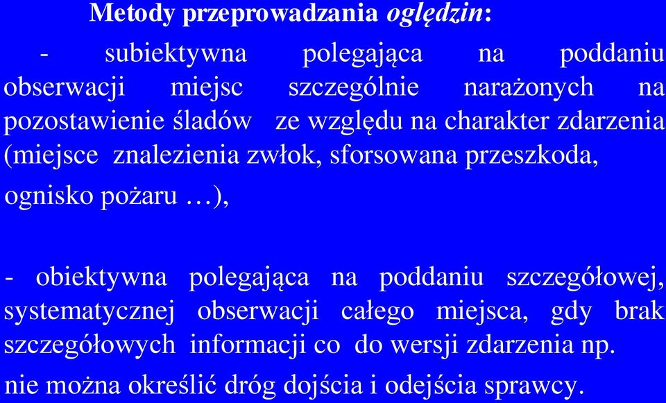ognisko pożaru ), - obiektywna polegająca na poddaniu szczegółowej, systematycznej obserwacji całego miejsca,